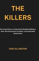 The Killers: The Untold Story of a Band that Redefined Modern Rock, Revolutionized Live Music, and Captivated Generations B0F3TGXMJM Book Cover