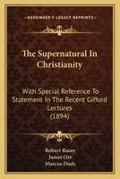 The Supernatural In Christianity: With Special Reference To Statement In The Recent Gifford Lectures 1165661195 Book Cover