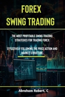 Forex Swing Trading: The Most Profitable Swing Trading Strategies For Trading Forex, Effectively Following The Price Action And Market Structure B0CNKXBNXZ Book Cover