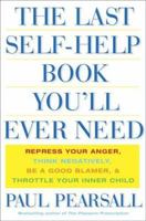 The Last Self-help Book You'll Ever Need: Repress Your Anger, Think Negatively, Be a Good Blamer, And Throttle Your Inner Child 0465054870 Book Cover