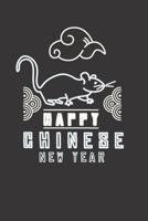 Happy Chinese New Year 2020: Happy Chinese New Year 2020 Notebook | Year Of The Rat Journal | 120 Pages Diary Or Excercise Book, Lovingly Designed | Perfect As A Lucky Charm 167864093X Book Cover