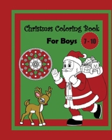 Christmas Coloring Book For Boys Ages 7 - 10: Cute Children's Christmas Gift or Present For Kids With Fun, Easy Design Pages To Color In 1671659082 Book Cover