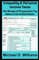 Inequality & Personal Income Taxes: The Mirage of Progressive Tax Rates in the United States B08M2FZBMR Book Cover