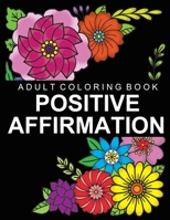 Positive Affirmation: Adult Coloring Book for Good Vibes - Color Motivational and Inspirational Sayings - Daily Inspiration, Wisdom, and Cou B08M8DBHV6 Book Cover