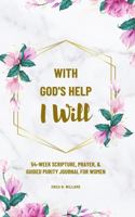 With God's Help I Will: 54-Week Scripture, Prayer, and Guided Purity Journal for Women 0578854201 Book Cover