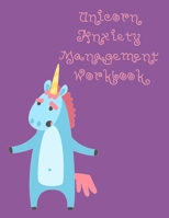 Unicorn Anxiety Management Workbook: Workbook to Understand Your Cognitive Behavior with BONUS Calming Unicorn Coloring Pages 1706317166 Book Cover