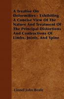 A Treatise on Deformities - Exhibiting a Concise View of the Nature and Treatment of the Principal Distortions and Contractions of Limbs, Joints, and Spine 1446051633 Book Cover