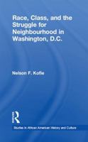 Race, Class, and the Struggle for Neighborhood in Washington, DC (Studies in African American History and Culture) 1138984388 Book Cover