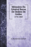 Mémoires Du Général Baron De Dedem De Gelder: 1774-1825 551968703X Book Cover