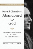 Oswald Chambers: Abandoned to God: The Life Story of the Author of My Utmost for His Highest 0913367729 Book Cover