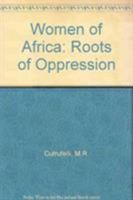 Women of Africa: Roots of Oppression 0862320836 Book Cover
