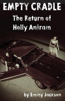 Empty Cradle: The Return of Holly Aniram (Volume 3) 1986425843 Book Cover