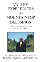 Valley Experiences with Mountaintop Blessings: The Life and Ministry for Over 50 Years: The Life and Autobiography of Rev. Dr. Walter L. Johnson Sr. 1098068270 Book Cover