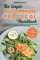 The Simple AIP (Autoimmune Protocol) Handbook: An Ancestral Approach to Fix Leaky Gut and Reverse Autoimmunity Through Nourishing Foods B09249H97M Book Cover
