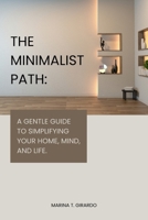 The minimalist path:: A gentle guide to simplifying your home, mind, and life. B0FLVKYYJB Book Cover