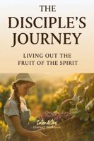 The Disciple's Journey - Living Out the Fruit of the Spirit: Interactive Bible Learning - Learners' Workbook 1967922470 Book Cover