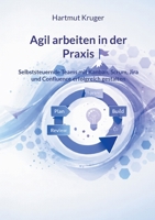 Agil arbeiten in der Praxis: Selbststeuernde Teams mit Kanban, Scrum, Jira und Confluence erfolgreich gestalten (German Edition) 369637542X Book Cover