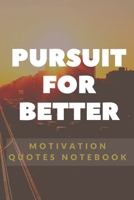Pursuit For Better Motivation Quotes Notebook: Motivation and Gratitude Notebook Gift, 120 Pages 1655892819 Book Cover
