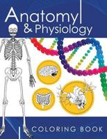 Anatomy & Physiology Coloring Book: A Complete Study Guide (3rd Edition) 1535449640 Book Cover