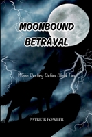 Moonbound Betrayal: When Destiny Defies Blood Ties 4804337989 Book Cover