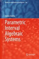 Parametric Interval Algebraic Systems 3319751867 Book Cover