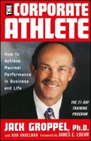 The Corporate Athlete: How to Achieve Maximal Performance in Business and Life 0471353698 Book Cover
