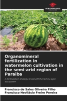 Organomineral fertilization in watermelon cultivation in the semi-arid region of Paraiba 6208240891 Book Cover