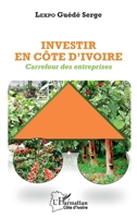 Investir en Côte d'Ivoire: Carrefour des entreprises (Harmattan Côte-d'Ivoire) (French Edition) 2140295773 Book Cover