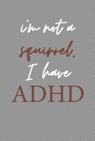 I'm Not a Squirrel I Have ADHD: Daily Planning 6x9 Journal for ADHD 1797640801 Book Cover