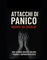 Attacchi di panico, morire da sveglio.: A chi combatte in silenzio ogni giorno: non siete soli (Italian Edition) B0FP9WFSVM Book Cover