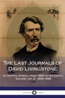 The Last Journals of David Livingstone, in Central Africa, from 1865 to His Death, Volume I (of 2), 1866-1868 3842482116 Book Cover