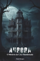 Aurora: Mistérios da Casa Abandonada (Portuguese Edition) B0CTBWR9H3 Book Cover