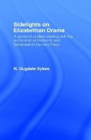 SIDELIGHTS ON ELIZABETHAN DRAMA. A Series of Studies Dealing with the Authorship of Sixteenth and Seventeenth Century Plays. 0714620858 Book Cover