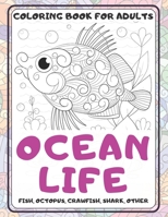 Ocean Life - Coloring Book for adults - Fish, Octopus, Crawfish, Shark, other B08RC4BPGL Book Cover
