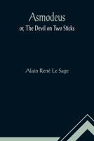 Asmodeus, or, The devil upon two sticks : preceded by dialogues, serious and comic, between two chimneys of Madrid 9355891997 Book Cover