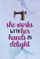 She Works With Her Hands In Delight: All Purpose 6x9 Blank Lined Notebook Journal Way Better Than A Card Trendy Unique Gift Blue Ice Cracker Sewing 1704360706 Book Cover