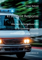 KI Incident Response: Wie man Sicherheitsvorfälle in KI-Systemen erkennt, eindämmt und verantwortet (German Edition) 3954443066 Book Cover