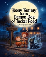 Teeny Tommy and the Demon Dog of Tucker Road 1066870306 Book Cover