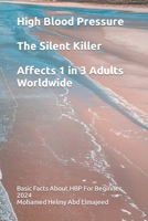 High Blood Pressure: The Silent Killer Affects 1 in 3 Adults Worldwide: Basic Facts About HBP ( High Blood Pressure ) For Beginner, 2024 B0CVSDXNCW Book Cover