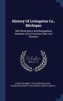 History of Livingston Co., Michigan: With Illustrations and Biographical Sketches of Its Prominent Men and Pioneers 1296997162 Book Cover