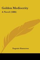 Golden Mediocrity 1436860601 Book Cover