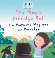 The Magic Porridge Pot - La Marmite Magique de Porridge: Bilingual French & English book for children (Bilingual French - English Fairy Tales) (French Edition) 1915963311 Book Cover