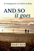 And So It Goes: A Companion to Letters to Betty 1954493886 Book Cover