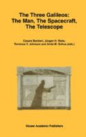 The Three Galileos: The Man, The Spacecraft, The Telescope (Astrophysics and Space Science Library) 0792348613 Book Cover