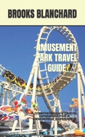 AMUSEMENT PARK TRAVEL GUIDE: A COMPREHENSIVE TRAVEL HANDBOOK FOR A MEMORABLE EXPERIENCE B0CD13H1J5 Book Cover