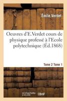 Oeuvres D'e Verdet Cours de Physique Tome 2 Tome 1 2011900441 Book Cover