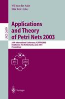 Applications and Theory of Petri Nets 2003: 24th International Conference, ICATPN 2003, Eindhoven, The Netherlands, June 23-27, 2003, Proceedings (Lecture Notes in Computer Science) 3540403345 Book Cover