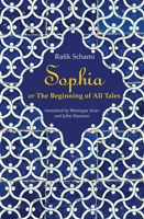 Sophia: Or the Beginning of All Tales 1566560314 Book Cover