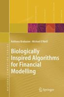 Biologically Inspired Algorithms for Financial Modelling (Natural Computing Series) 3540262520 Book Cover