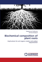 Biochemical composition of plant roots: Implications for soil organic matter and carbon sequestration 3659221007 Book Cover